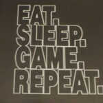 Eat. Sleep. Game. Repeat.